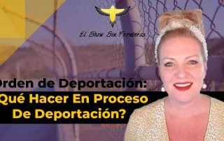 ¿Qué Debo Hacer Si Estoy En Proceso De Deportación?