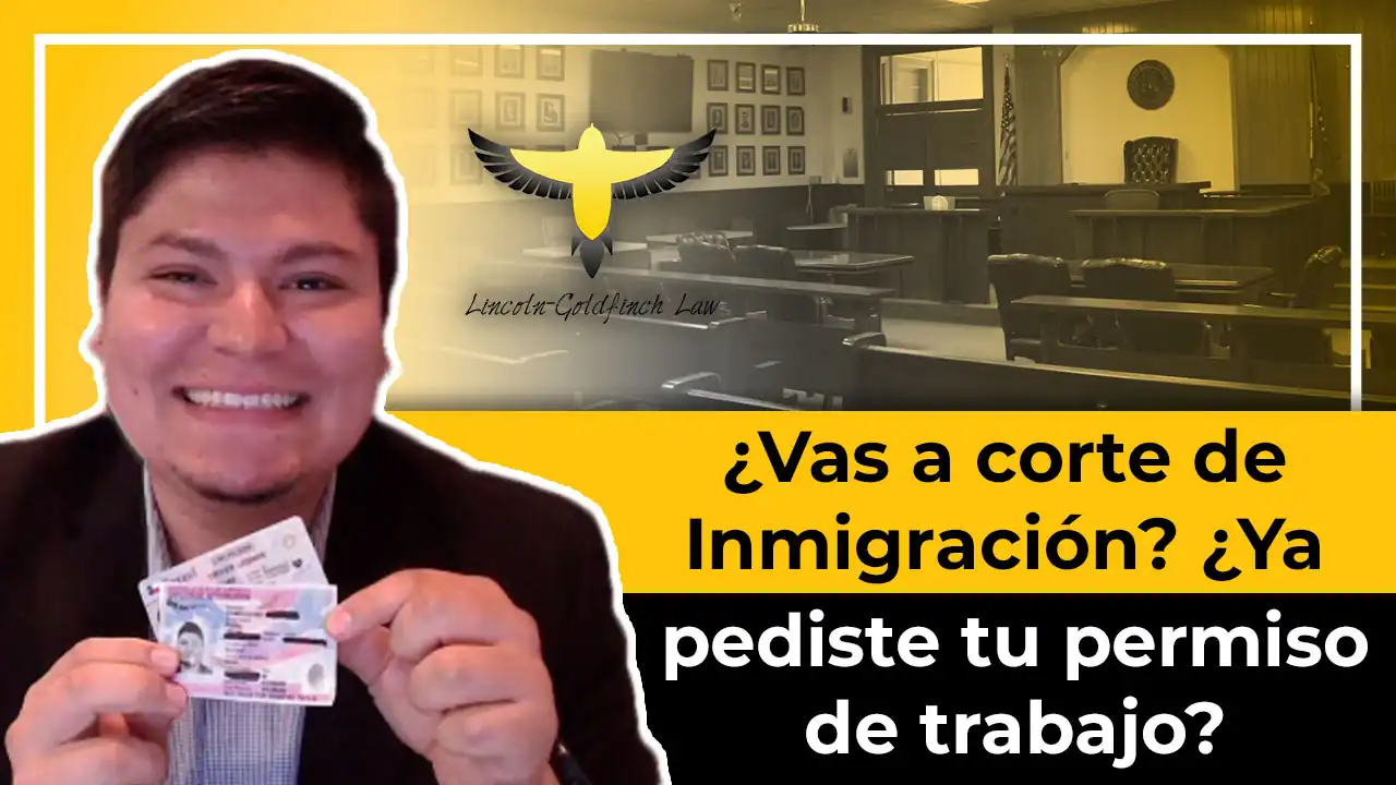 ¿Vas A Corte De Inmigración? ¿Ya Pediste Tu Permiso De Trabajo?