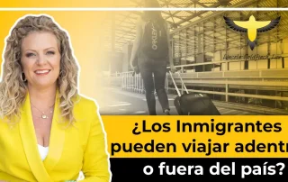 ¿Siendo Inmigrante Puedo Viajar Dentro O Fuera De Los Estados Unidos?